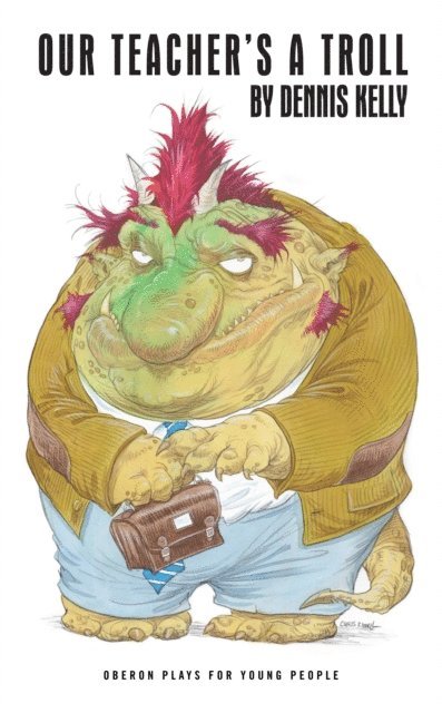 Dennis Kelly - Our Teacher's a Troll, E-bok
