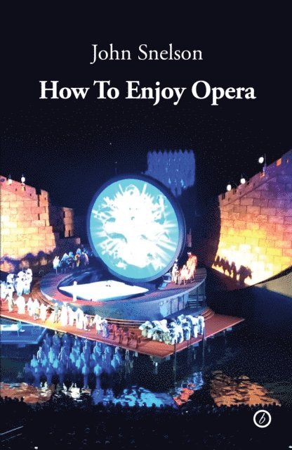John Snelson - How to Enjoy Opera, E-bok