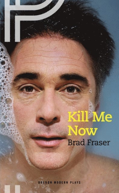 Brad Fraser - Kill Me Now, E-bok