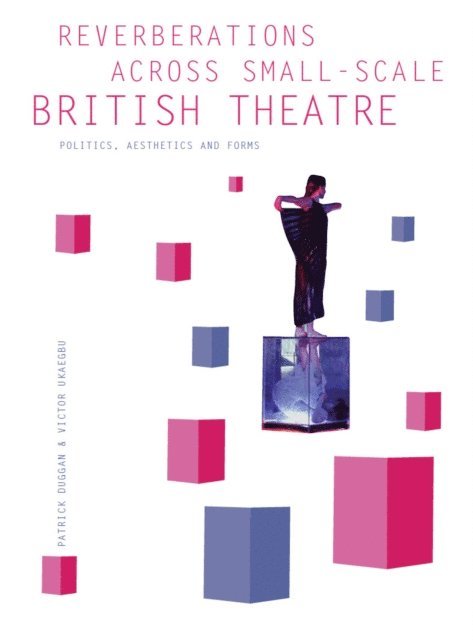 Victor I. Ukaegbu, Patrick Duggan - Reverberations across Small-Scale British Theatre, E-bok
