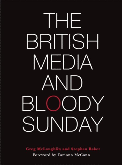 Stephen Baker, Greg McLaughlin - British Media and Bloody Sunday, E-bok