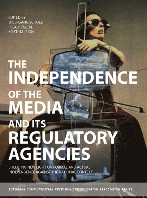 Kristina Irion, Peggy Valcke, Wolfgang Schulz - Independence of the Media and its Regulatory Agencies, E-bok
