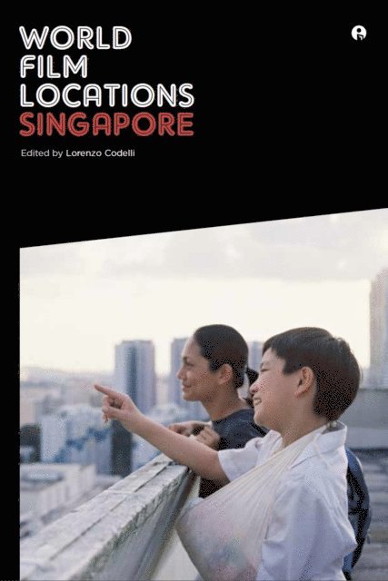 Lorenzo Codelli, Duncan Petrie - World Film Locations: Singapore, E-bok