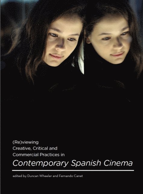 Fernando Canet, Duncan Wheeler - (Re)viewing Creative, Critical and Commercial Practices in Contemporary Spanish Cinema, E-bok