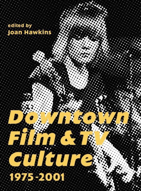 Joan Hawkins - Downtown Film and TV Culture 1975-2001, E-bok