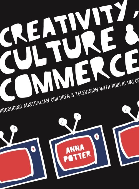 Anna Potter - Creativity, Culture and Commerce, E-bok