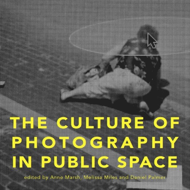 Daniel Palmer, Melissa Miles, Anne Marsh - Culture of Photography in Public Space, E-bok