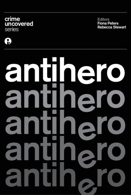 Rebecca Stewart, Fiona Peters - Crime Uncovered: Antihero, E-bok