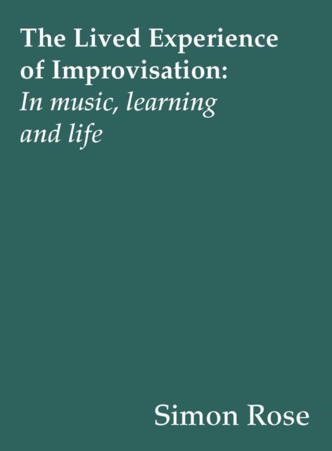 Simon Rose - Lived Experience of Improvisation, E-bok