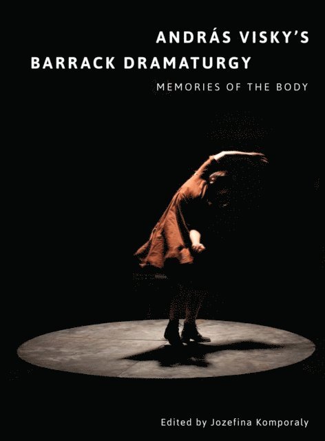 Jozefina Komporaly - Andras Visky's Barrack Dramaturgy: Memories of the Body, E-bok