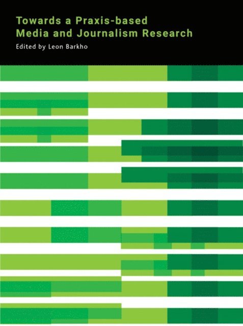 Leon Barkho - Towards a Praxis-based Media and Journalism Research, E-bok