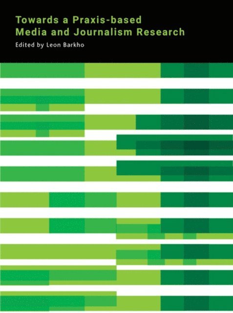 Leon Barkho - Towards a Praxis-based Media and Journalism Research, E-bok