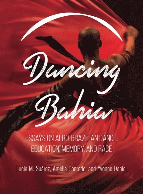 Yvonne Daniel, Amelia Conrado, Lucia M. Suarez - Dancing Bahia, E-bok