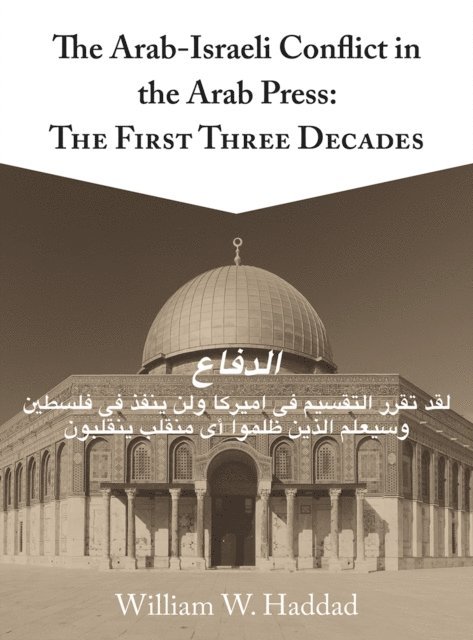 William W. Haddad - Arab-Israeli Conflict in the Arab Press, E-bok