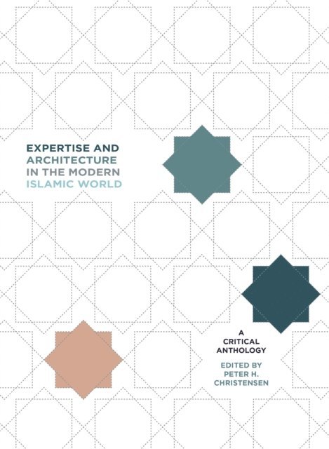 Peter H. Christensen - Expertise and Architecture in the Modern Islamic World, E-bok