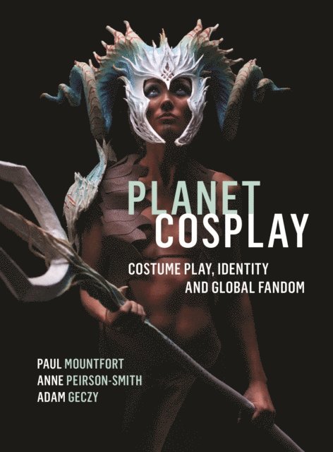 Adam Geczy, Anne Peirson-Smith, Paul Mountfort - Planet Cosplay, E-bok