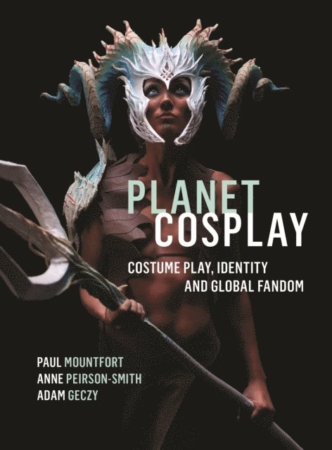 Adam Geczy, Anne Peirson-Smith, Paul Mountfort - Planet Cosplay, E-bok