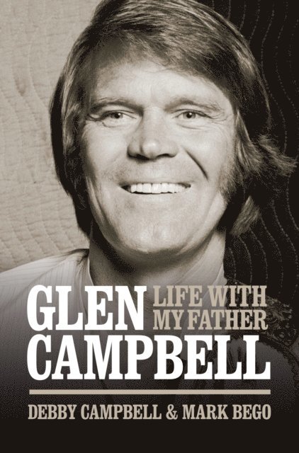 Mark Bego, Debby Campbell - Burning Bridges: Life With My Father Glen Campbell, E-bok