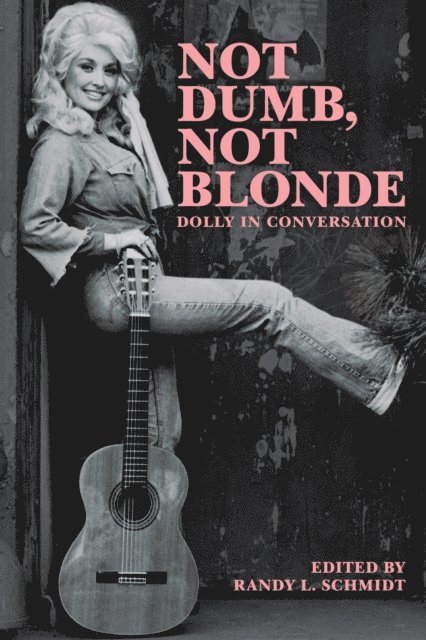 Randy Schmidt, Dolly Parton - Not Dumb, Not Blonde: Dolly In Conversation, E-bok