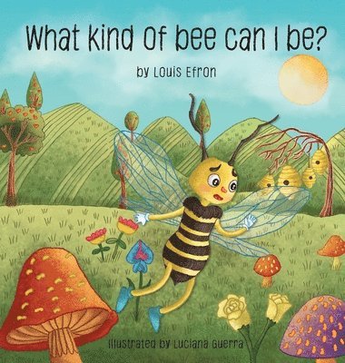 Louis Efron, Luciana Guerra - What Kind of Bee Can I Be, Inbunden. Tillgänglighet: Lägg i varukorg