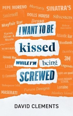 David Clements - I want to be kissed while I'm being screwed, Inbunden. Tillgänglighet: Lägg i varukorg