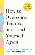 How to Overcome Trauma and Find Yourself Again