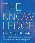 The Knowledge : Your guide to female health - from menstruation to the menopause