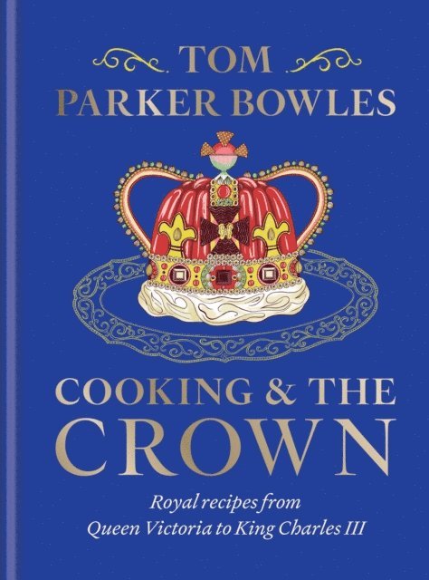 Tom Parker Bowles - Cooking and the Crown, E-bok