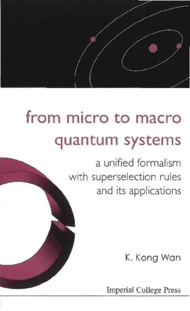 Wan K Kong Wan - From Micro To Macro Quantum Systems: A Unified Formalism With Superselection Rules And Its Applications, E-bok. Tillgänglighet: Lägg i varukorg