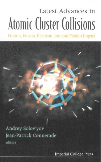 Solov'yov Andrey Solov'yov, Connerade Jean-patrick Connerade - Latest Advances In Atomic Clusters Collisions: Fission, Fusion, Electron, Ion And Photon Impact, E-bok