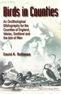 Birds In Counties: An Ornithological Bibliography Of The Counties Of England, Wales, Scotland And The Isle Of Man
