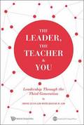 Leader, The Teacher & You: Leadership Through The Third Generation