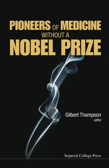 Gilbert R Thompson, Gilbert Thompson - PIONEERS OF MEDICINE WITHOUT A NOBEL PRIZE, Inbunden. Tillgänglighet: Lägg i varukorg
