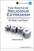 Roots Of Religious Extremism, The: Understanding The Salafi Doctrine Of Al-wala' Wal Bara'