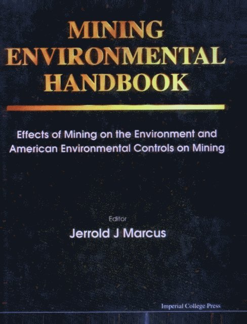 Marcus Jerrold J Marcus - Mining Environmental Handbook: Effects Of Mining On The Environment And American Environmental Controls On Mining, E-bok