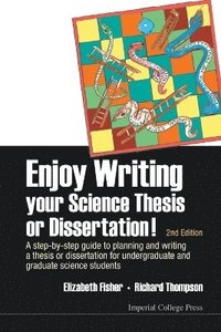Enjoy Writing Your Science Thesis Or Dissertation! : A Step-by-step Guide To Planning And Writing A Thesis Or Dissertation For Undergraduate And Graduate Science Students (2nd Edition)
