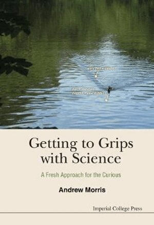 Andrew Morris - GETTING TO GRIPS WITH SCIENCE: A FRESH APPROACH FOR THE CURIOUS, Inbunden. Tillgänglighet: Lägg i varukorg
