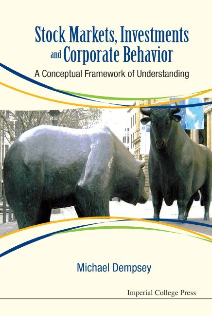 Michael Dempsey - STOCK MARKETS, INVESTMENTS AND CORPORATE BEHAVIOR: A CONCEPTUAL FRAMEWORK OF UNDERSTANDING, Inbunden