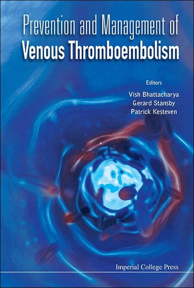 BHATTACHARYA VISH, Vish Bhattacharya, Gerard Stansby, Patrick Kesteven - PREVENTION AND MANAGEMENT OF VENOUS THROMBOEMBOLISM, Inbunden