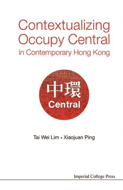 Ping Xiaojuan Ping, Lim Tai Wei Lim - Contextualizing Occupy Central In Contemporary Hong Kong, E-bok