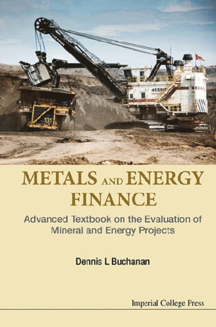 Buchanan Dennis L Buchanan - Metals And Energy Finance: Advanced Textbook On The Evaluation Of Mineral And Energy Projects, E-bok