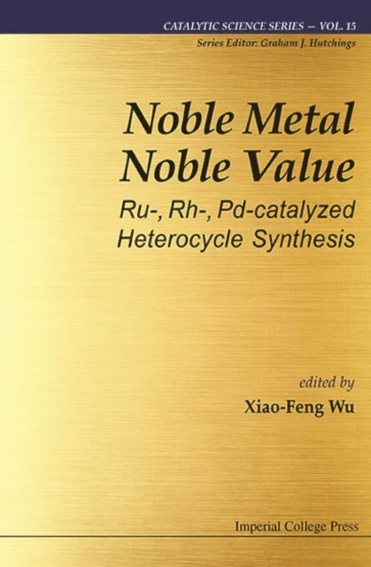 Wu Xiao-feng Wu - Noble Metal Noble Value: Ru-, Rh-, Pd-catalyzed Heterocycle Synthesis, E-bok
