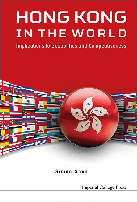 Simon Shen - HONG KONG IN THE WORLD: IMPLICATIONS TO GEOPOLITICS AND COMPETITIVENESS, Inbunden