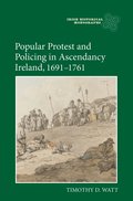 Popular Protest and Policing in Ascendancy Ireland, 1691-1761
