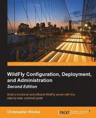 Christopher Ritchie - WildFly Configuration, Deployment, and Administration(2nd Edition), Häftad. Tillgänglighet: Lägg i varukorg