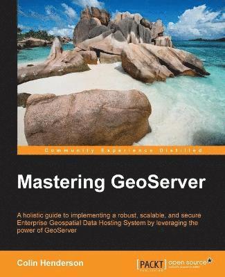 Colin Henderson - Mastering GeoServer, Häftad