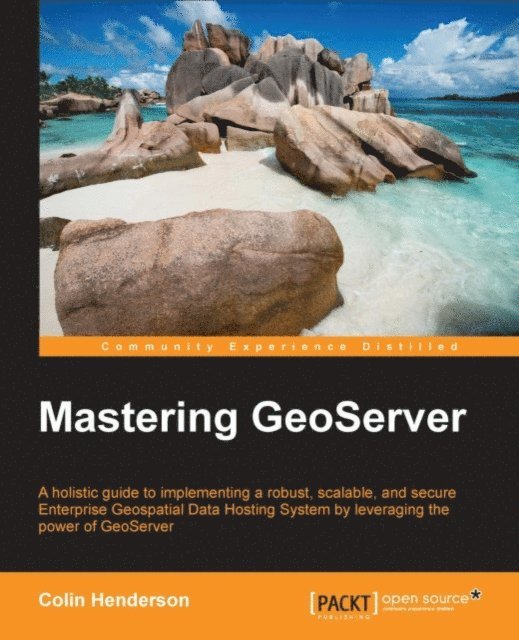Colin Henderson - Mastering Geoserver, E-bok
