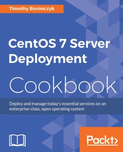 Timothy Boronczyk - CentOS 7 Server Deployment Cookbook, E-bok