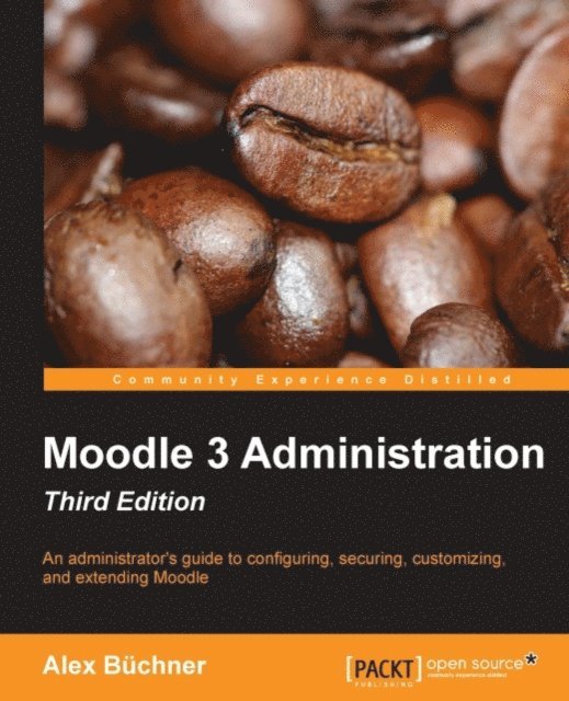 Alex Buchner - Moodle 3 Administration, Third Edition, E-bok