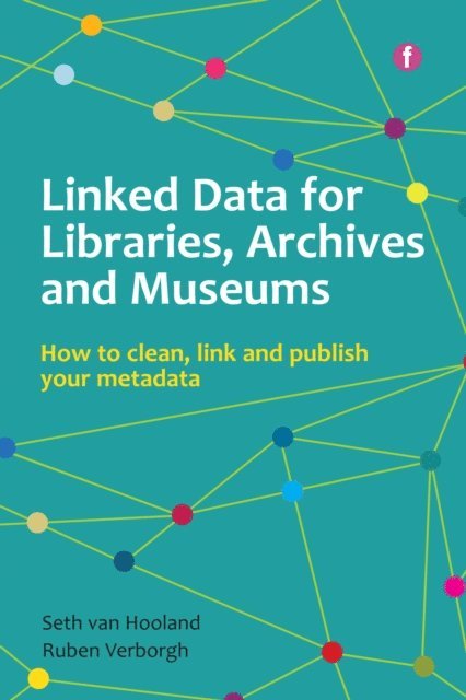 Ruben Verborgh, Seth van Hooland - Linked Data for Libraries, Archives and Museums, E-bok